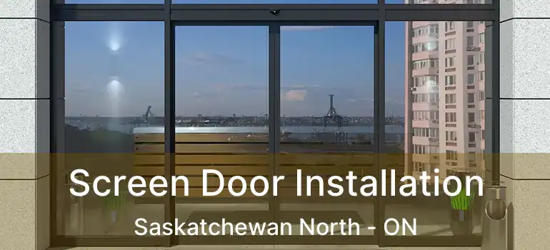  Screen Door Installation Saskatchewan North - ON