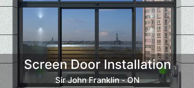  Screen Door Installation Sir John Franklin - ON