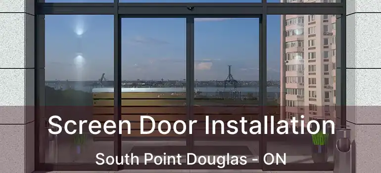  Screen Door Installation South Point Douglas - ON