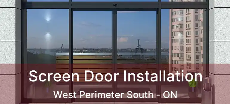  Screen Door Installation West Perimeter South - ON