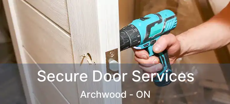  Secure Door Services Archwood - ON
