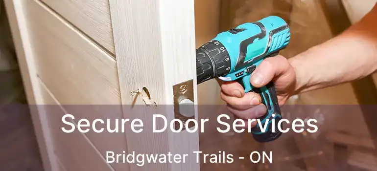  Secure Door Services Bridgwater Trails - ON