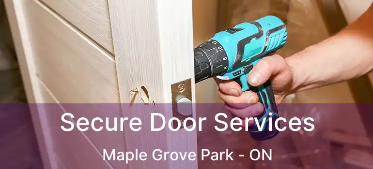  Secure Door Services Maple Grove Park - ON