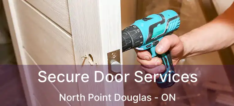  Secure Door Services North Point Douglas - ON