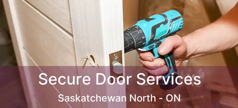  Secure Door Services Saskatchewan North - ON
