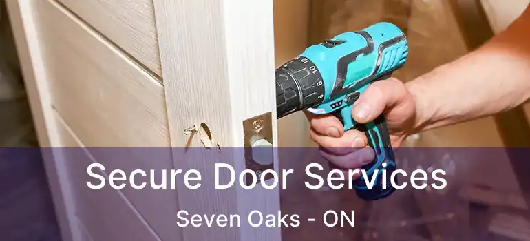  Secure Door Services Seven Oaks - ON