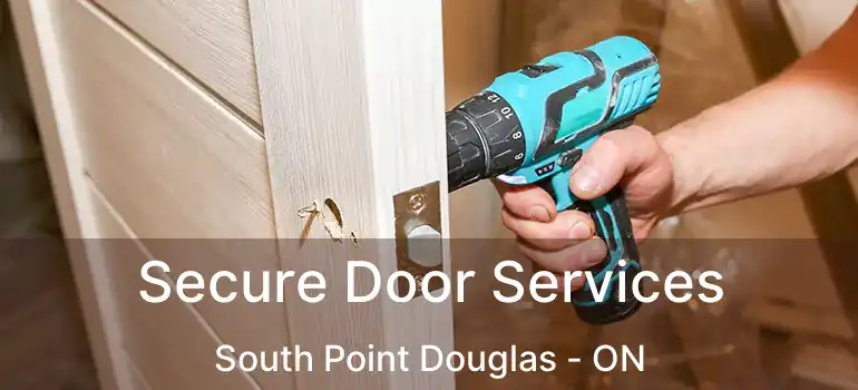  Secure Door Services South Point Douglas - ON