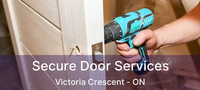  Secure Door Services Victoria Crescent - ON