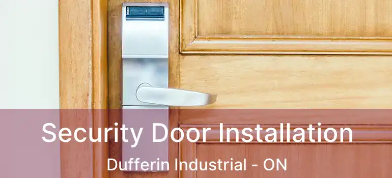 Security Door Installation Dufferin Industrial - ON