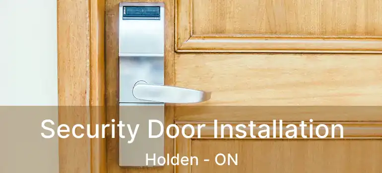  Security Door Installation Holden - ON
