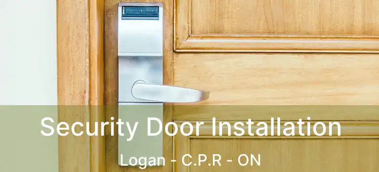  Security Door Installation Logan - C.P.R - ON