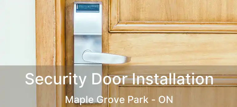  Security Door Installation Maple Grove Park - ON