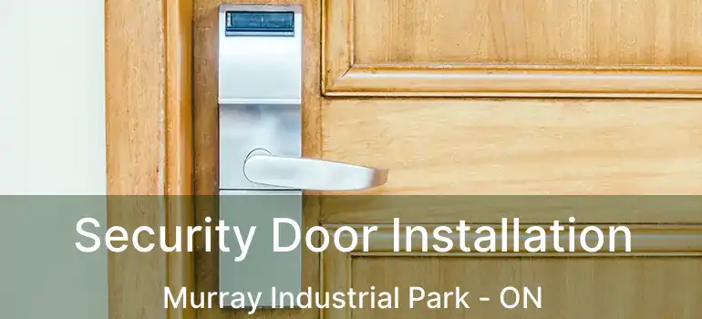  Security Door Installation Murray Industrial Park - ON