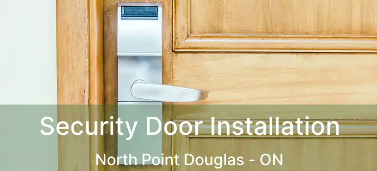  Security Door Installation North Point Douglas - ON