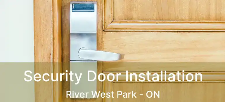  Security Door Installation River West Park - ON