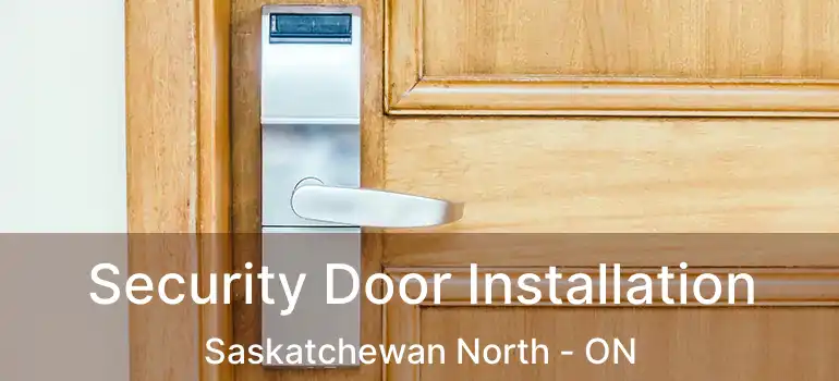  Security Door Installation Saskatchewan North - ON