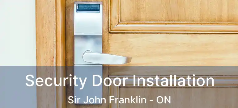  Security Door Installation Sir John Franklin - ON
