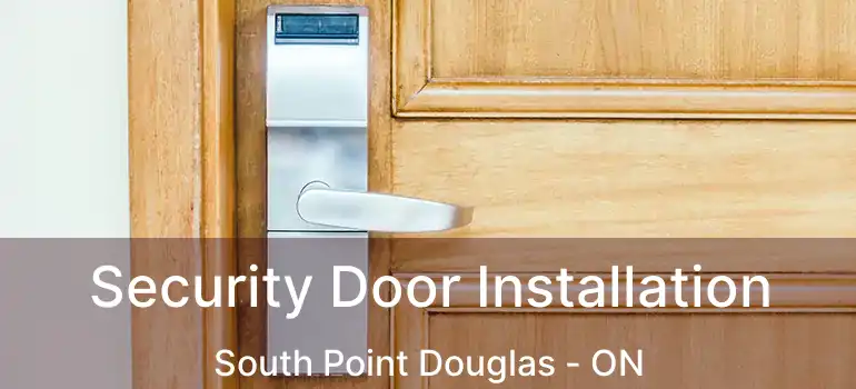  Security Door Installation South Point Douglas - ON