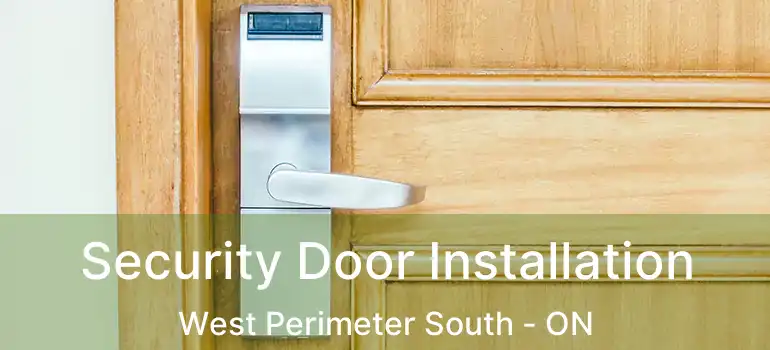  Security Door Installation West Perimeter South - ON