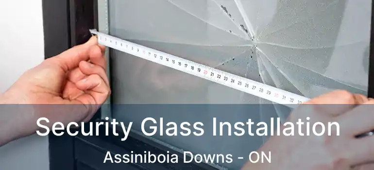  Security Glass Installation Assiniboia Downs - ON