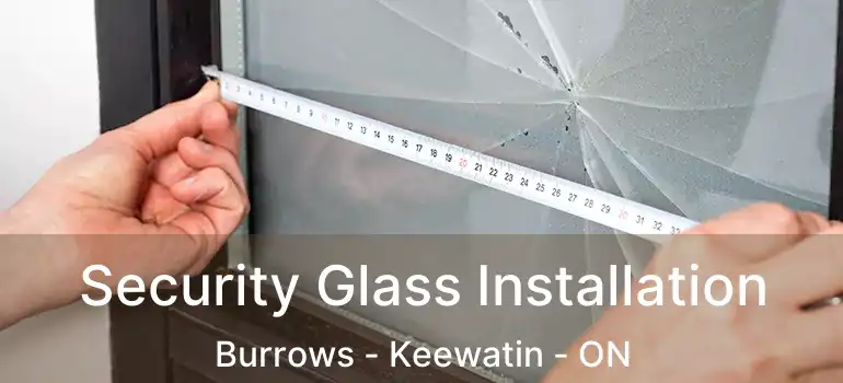  Security Glass Installation Burrows - Keewatin - ON