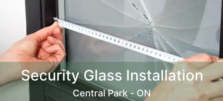  Security Glass Installation Central Park - ON