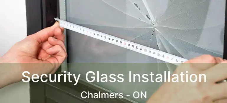  Security Glass Installation Chalmers - ON