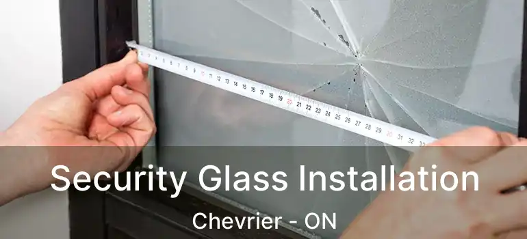  Security Glass Installation Chevrier - ON