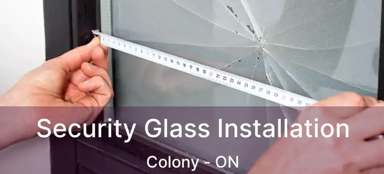  Security Glass Installation Colony - ON
