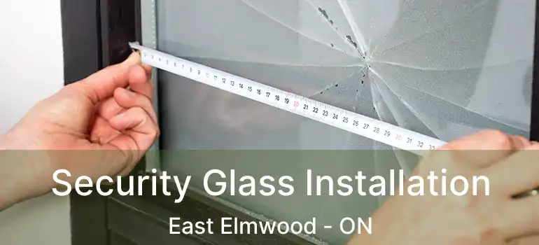  Security Glass Installation East Elmwood - ON