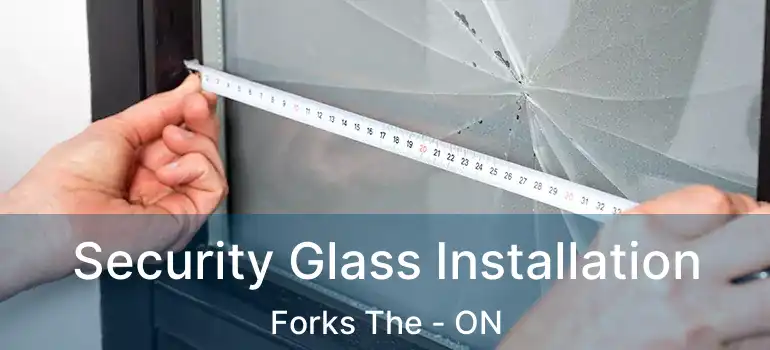  Security Glass Installation Forks The - ON