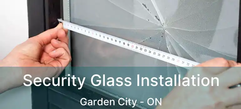  Security Glass Installation Garden City - ON