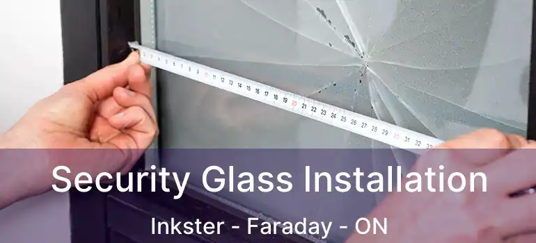  Security Glass Installation Inkster - Faraday - ON