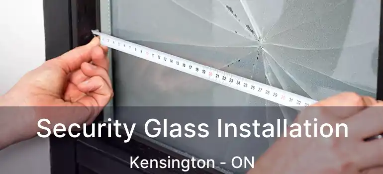  Security Glass Installation Kensington - ON
