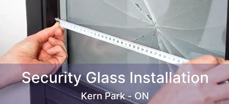  Security Glass Installation Kern Park - ON
