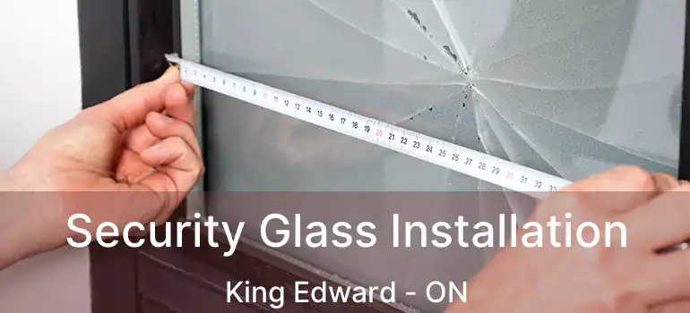  Security Glass Installation King Edward - ON