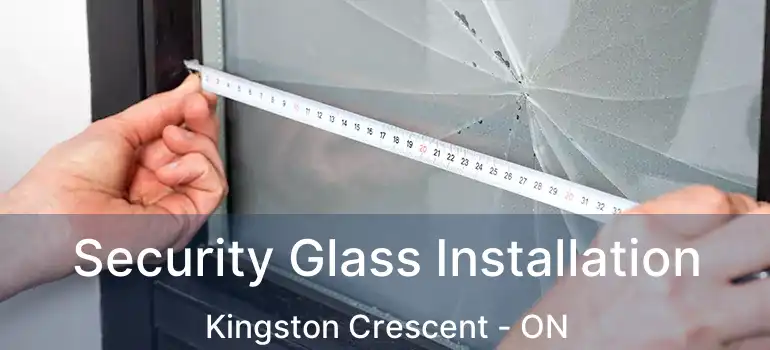  Security Glass Installation Kingston Crescent - ON