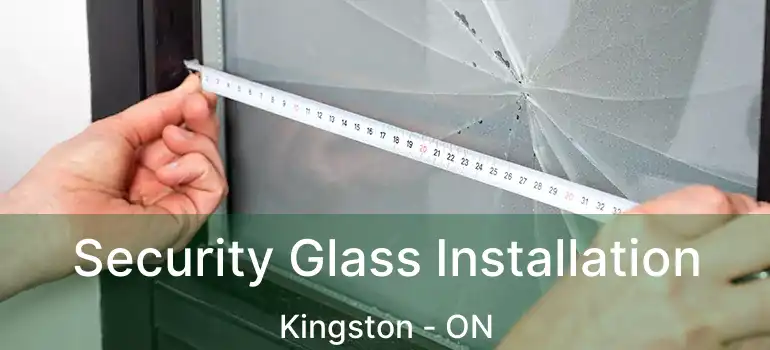  Security Glass Installation Kingston - ON