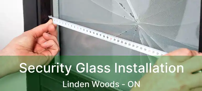  Security Glass Installation Linden Woods - ON
