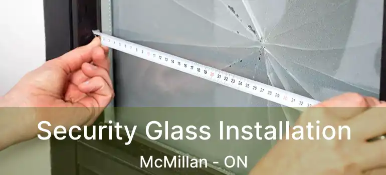  Security Glass Installation McMillan - ON