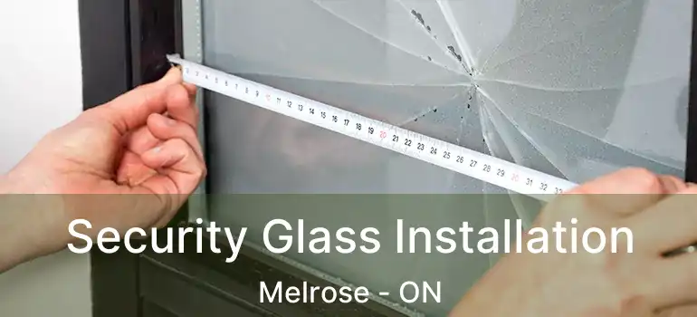  Security Glass Installation Melrose - ON