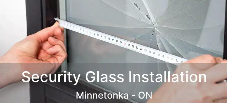  Security Glass Installation Minnetonka - ON