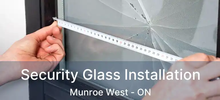  Security Glass Installation Munroe West - ON