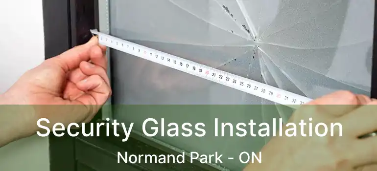  Security Glass Installation Normand Park - ON