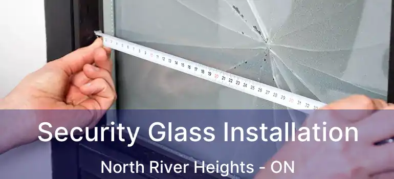  Security Glass Installation North River Heights - ON