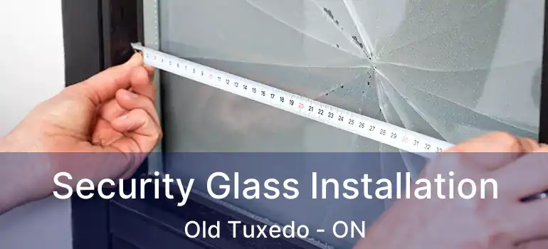  Security Glass Installation Old Tuxedo - ON