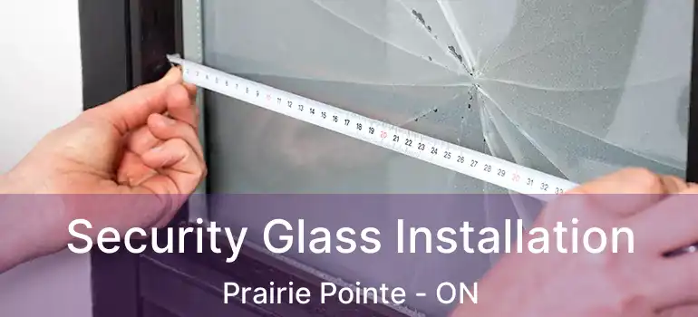  Security Glass Installation Prairie Pointe - ON