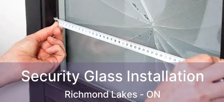  Security Glass Installation Richmond Lakes - ON