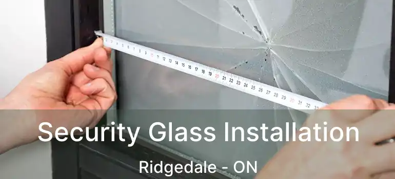  Security Glass Installation Ridgedale - ON
