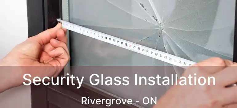  Security Glass Installation Rivergrove - ON